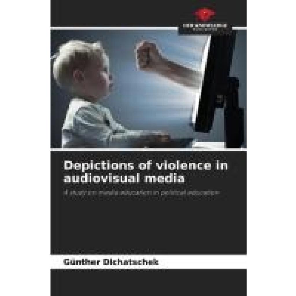 Dichatschek, Günther: Depictions of violence in audiovisual media