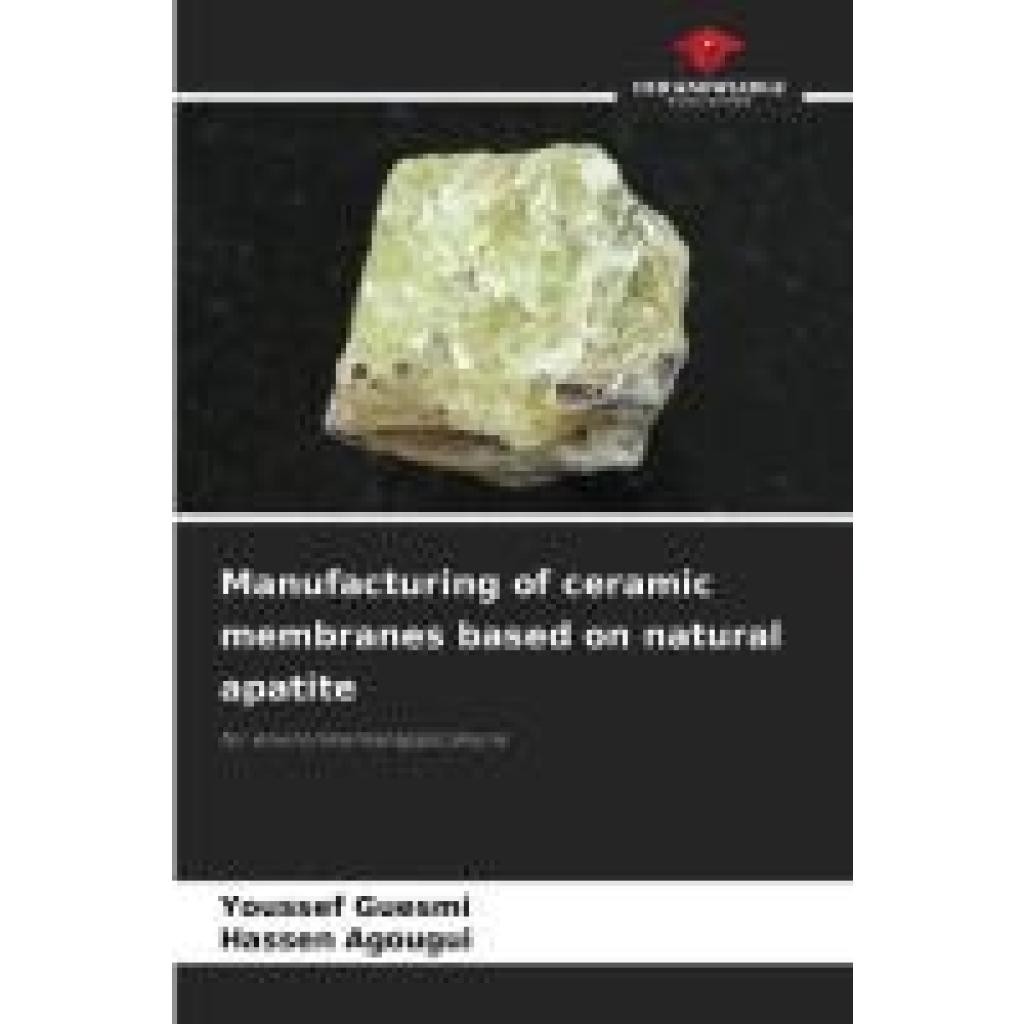Guesmi, Youssef: Manufacturing of ceramic membranes based on natural apatite