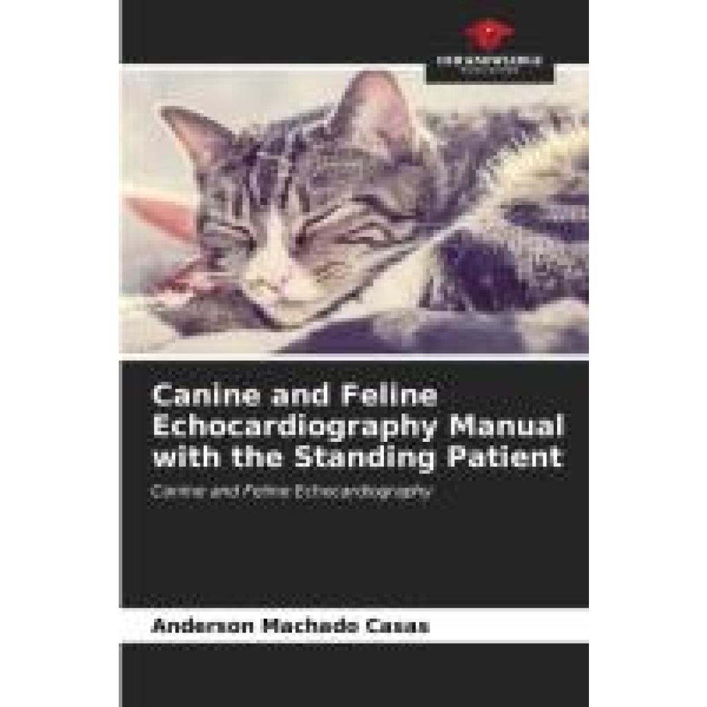 Machado Casas, Anderson: Canine and Feline Echocardiography Manual with the Standing Patient