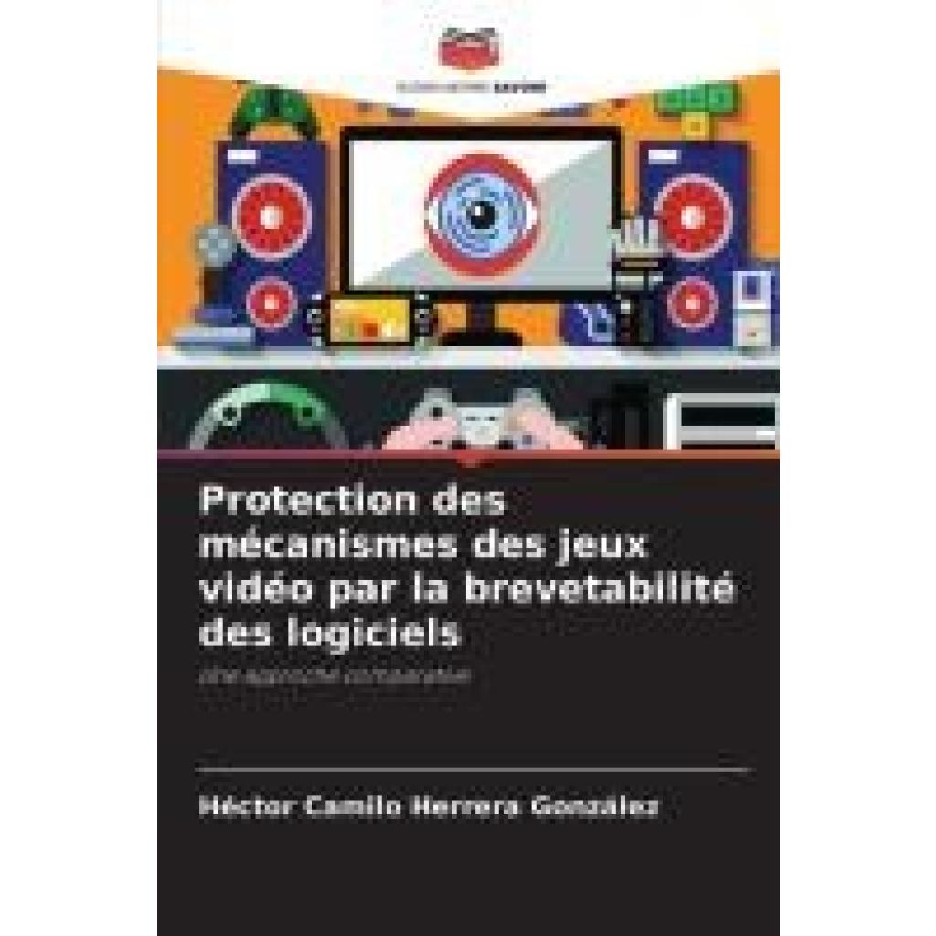 Herrera González, Héctor Camilo: Protection des mécanismes des jeux vidéo par la brevetabilité des logiciels