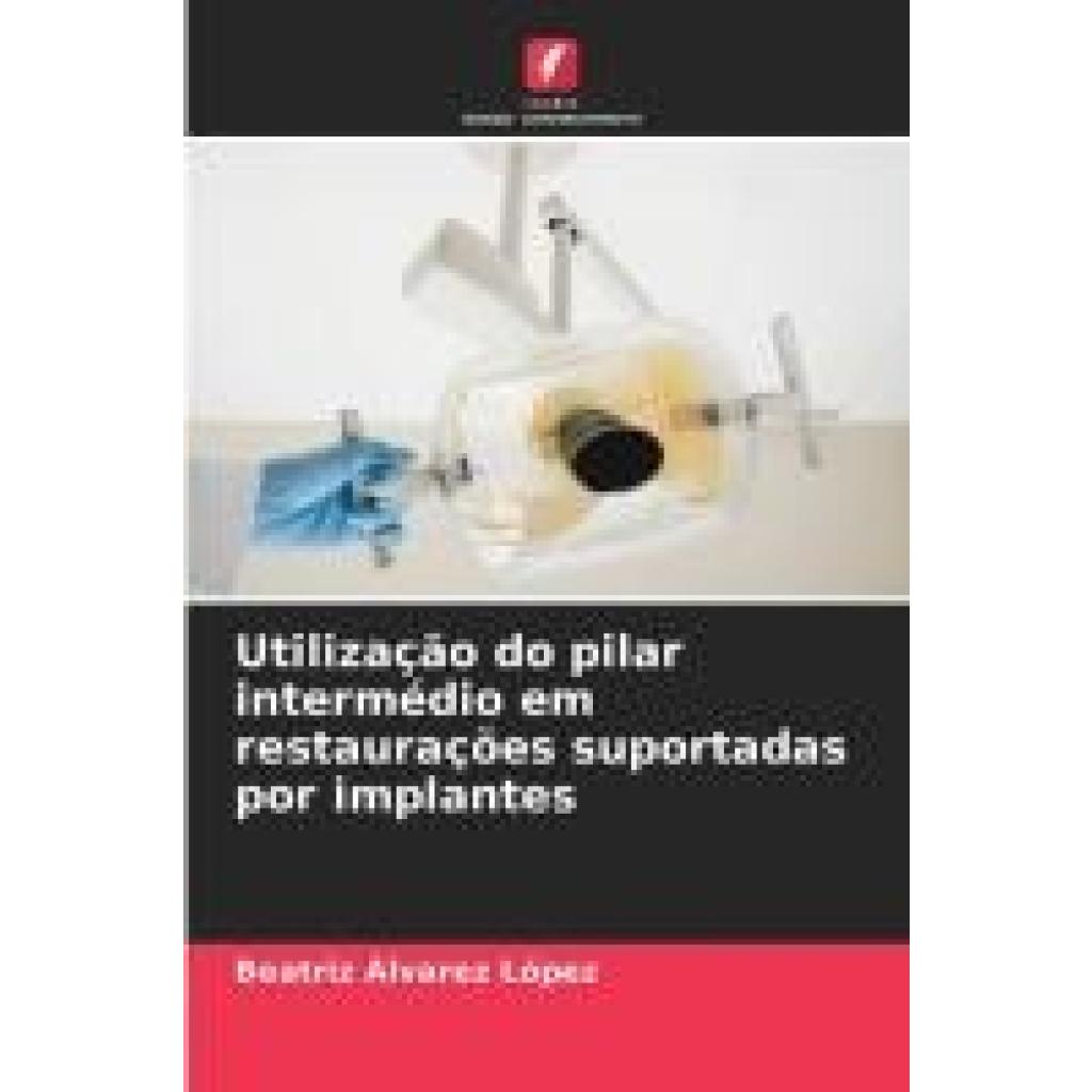 Álvarez López, Beatriz: Utilização do pilar intermédio em restaurações suportadas por implantes