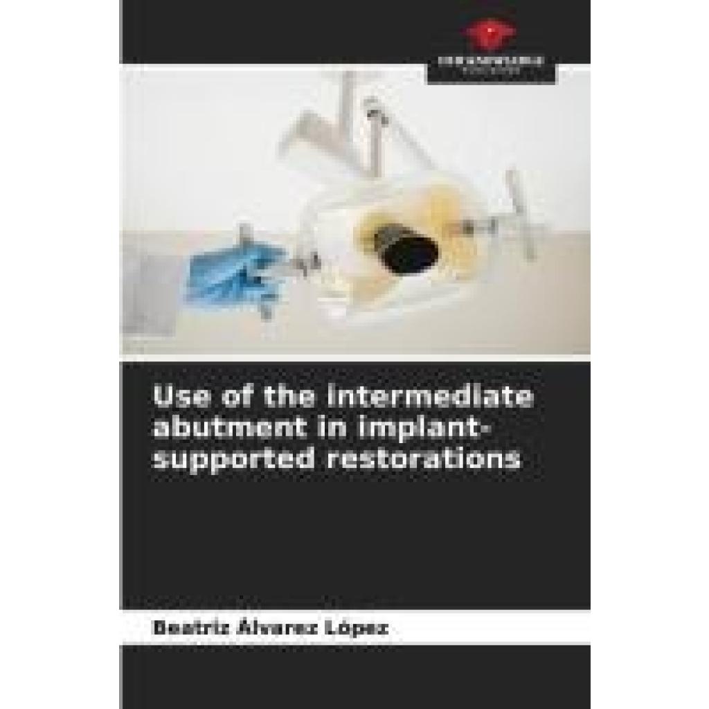 Álvarez López, Beatriz: Use of the intermediate abutment in implant-supported restorations