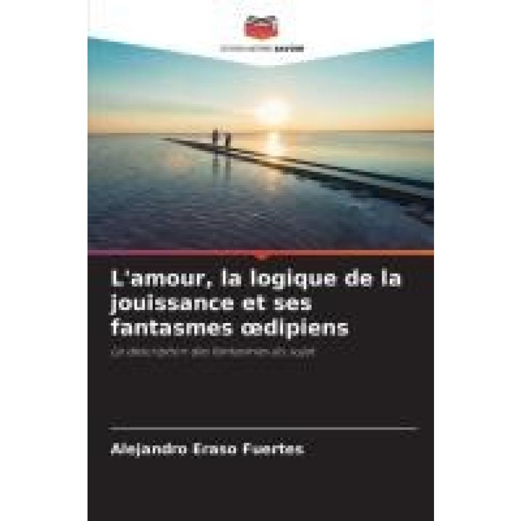 Eraso Fuertes, Alejandro: L'amour, la logique de la jouissance et ses fantasmes ¿dipiens