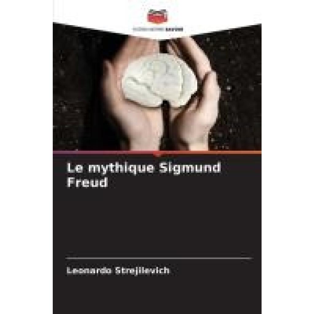 Strejilevich, Leonardo: Le mythique Sigmund Freud