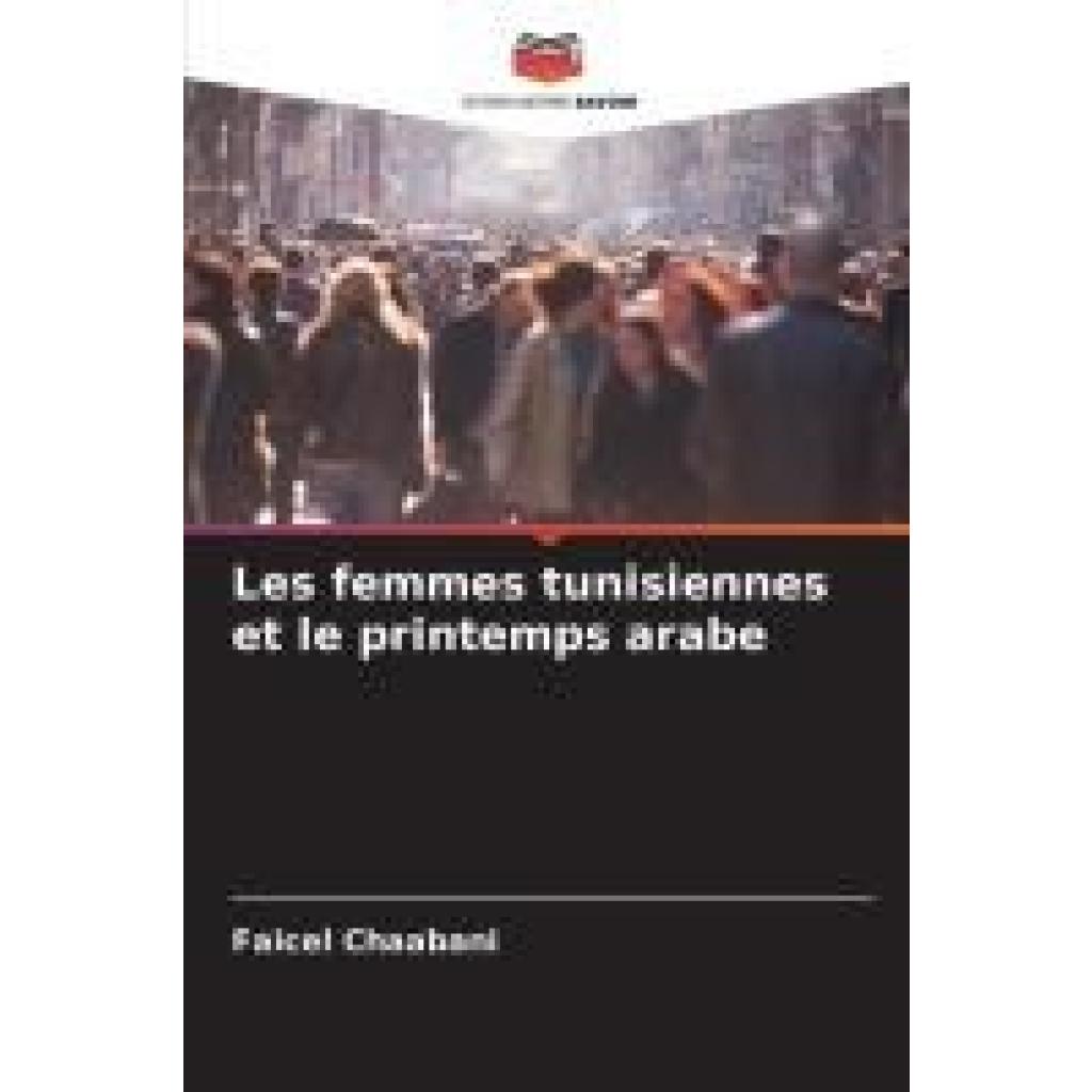 Chaabani, Faicel: Les femmes tunisiennes et le printemps arabe