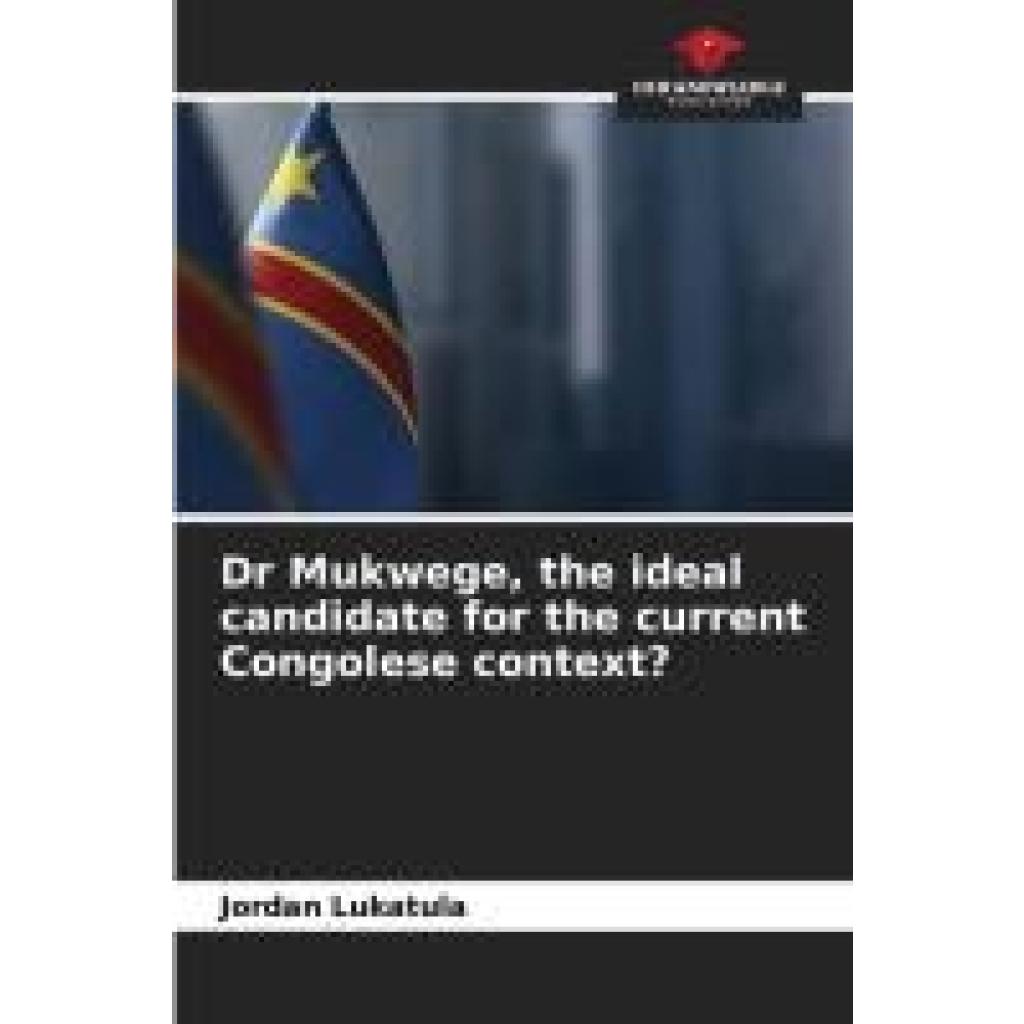 Lukatula, Jordan: Dr Mukwege, the ideal candidate for the current Congolese context?