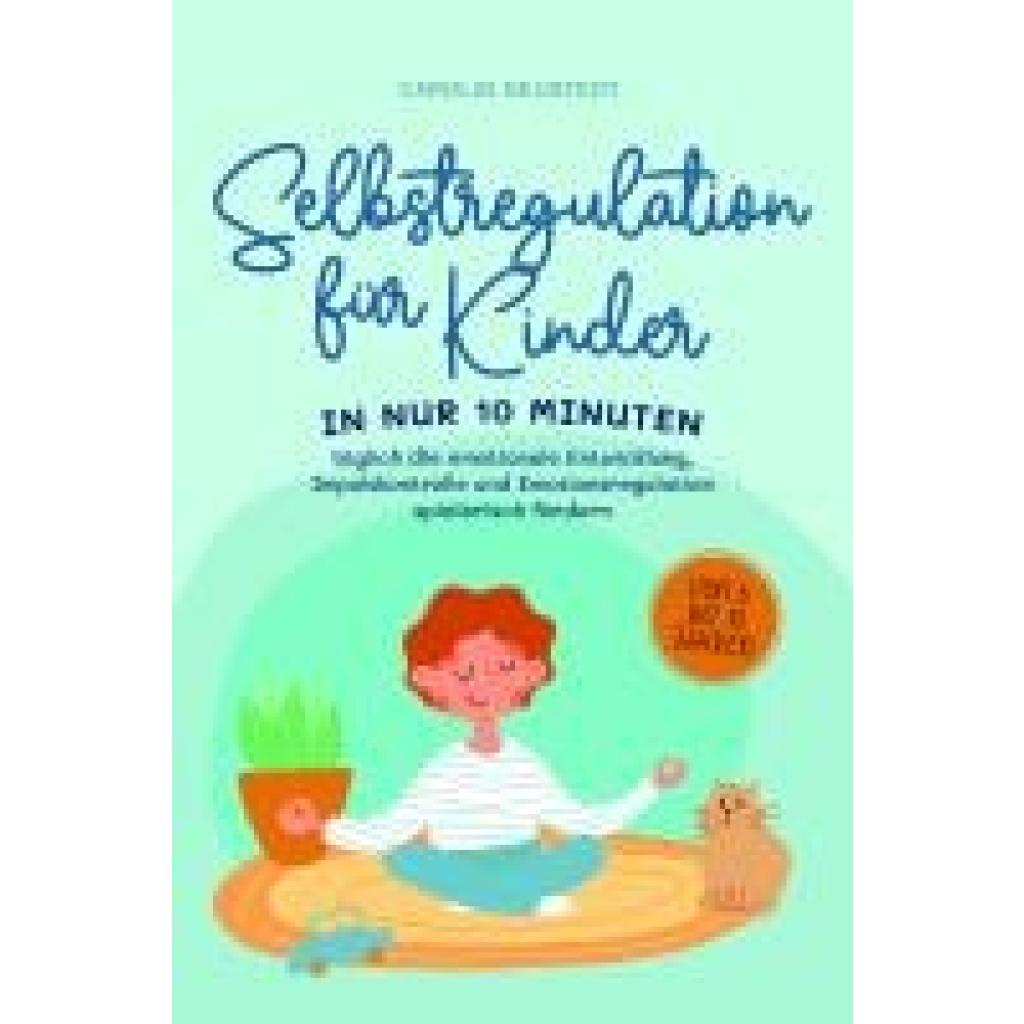 9783757602147 - Selbstregulation für Kinder In nur 10 Minuten täglich die emotionale Entwicklung Impulskontrolle und Emotionsregulation spielerisch fördern von 6 bis 10 Jahren - Carolin Neustedt Taschenbuch