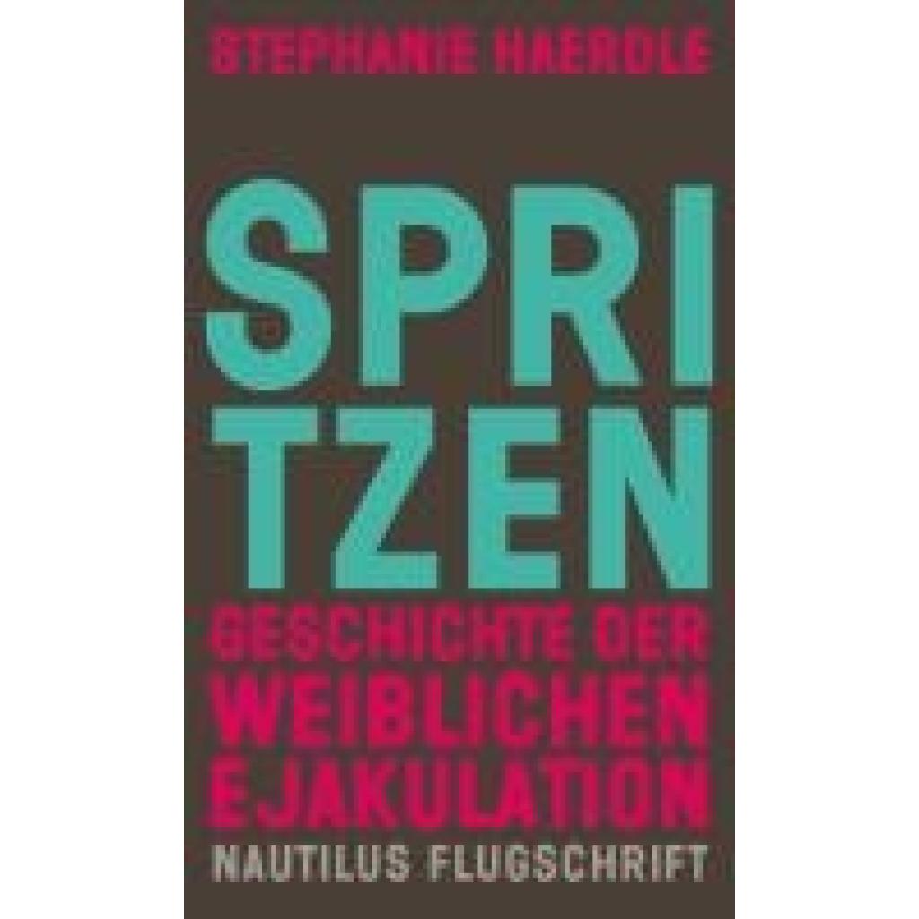 Haerdle, Stephanie: Spritzen. Geschichte der weiblichen Ejakulation