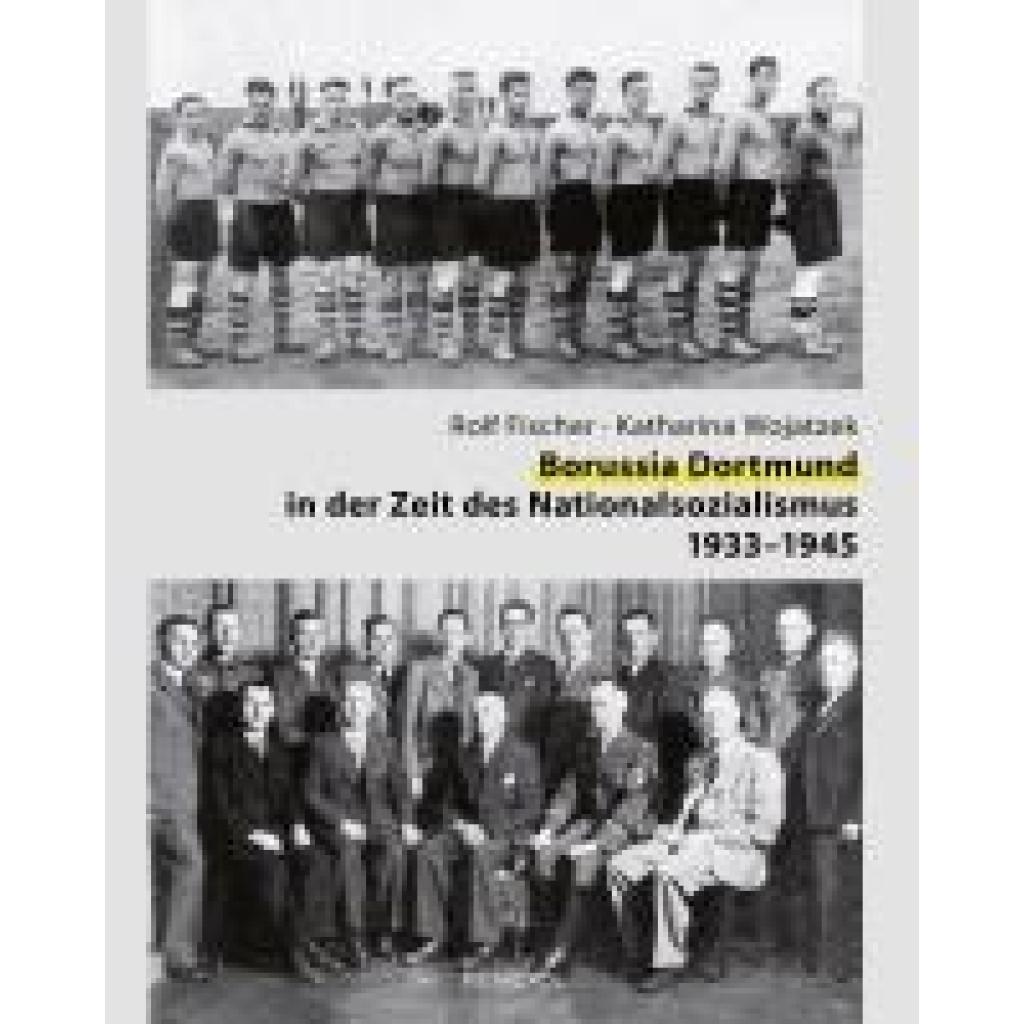 9783863317331 - Borussia Dortmund in der Zeit des Nationalsozialismus 1933-1945 - Rolf Fischer Katharina Wojatzek Gebunden 9783863317331 - Borussia Dortmund in der Zeit des Nationalsozialismus 1933-1945 - Rolf Fischer Katharina Wojatzek Gebunden