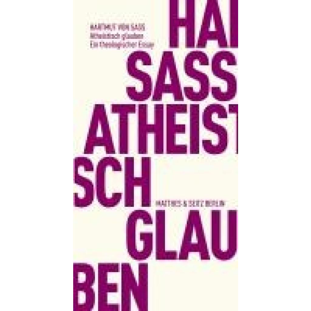 Sass, Hartmut Von: Atheistisch glauben