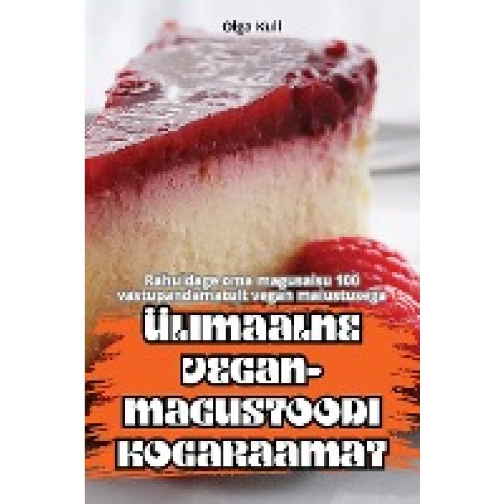 Olga Kull: ÜLIMAALNE VEGAN-MAGUSTOODI KOGARAAMAT