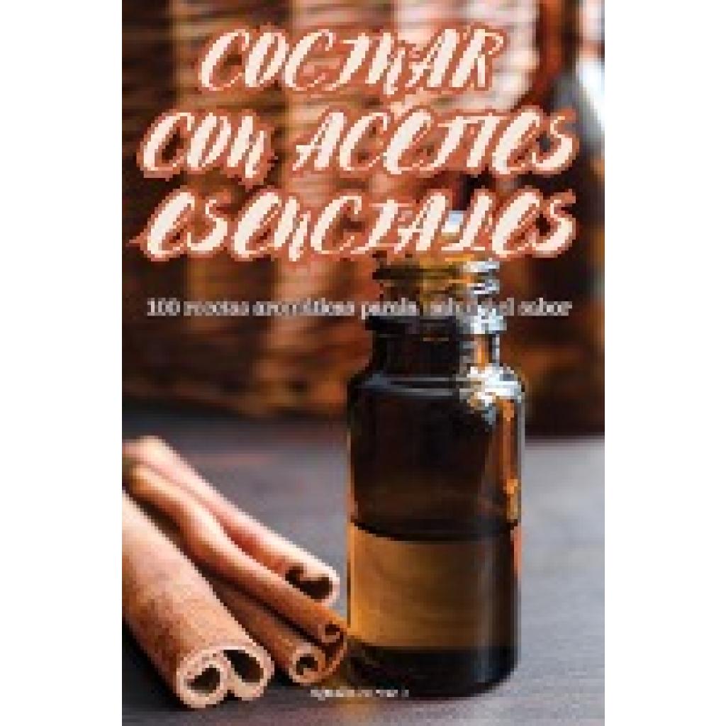 Agustin Serrano: COCINAR CON ACEITES ESENCIALES