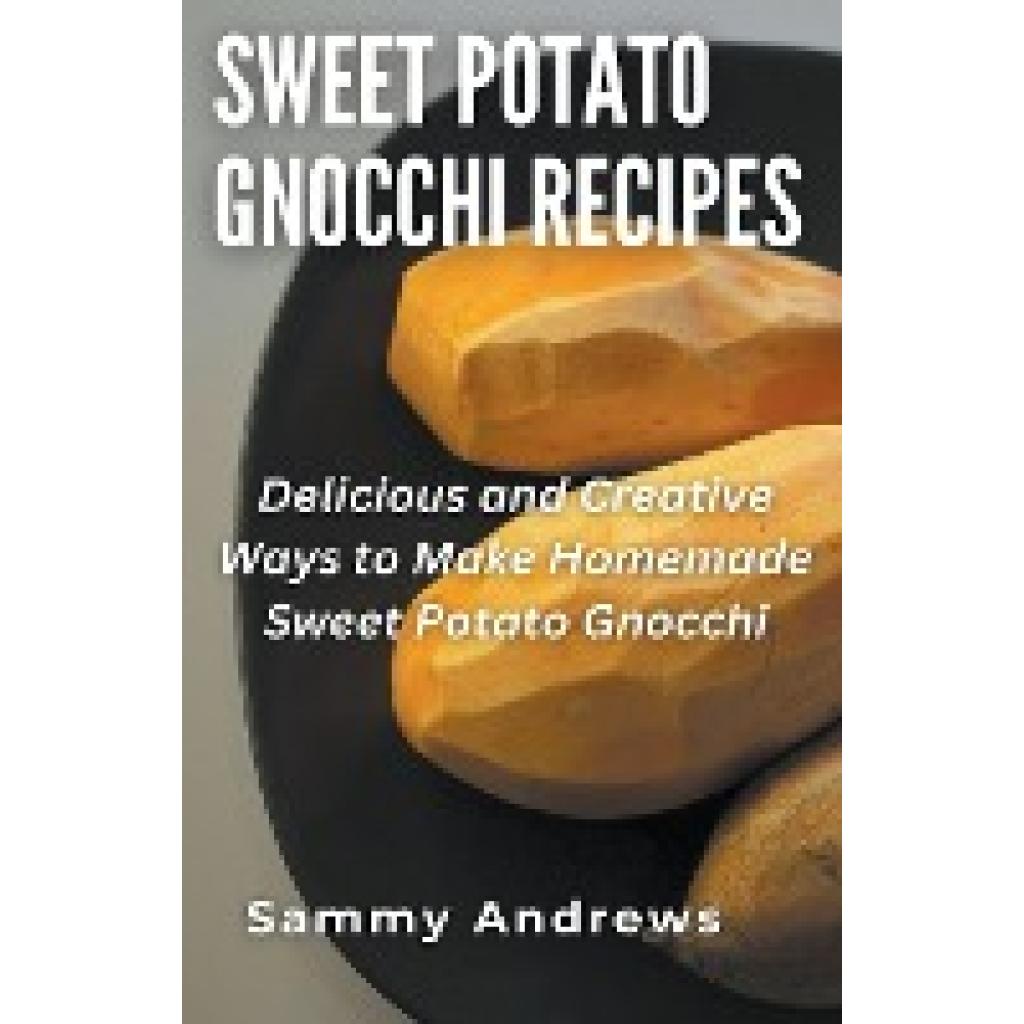 Andrews, Sammy: Sweet Potato Gnocchi Recipes