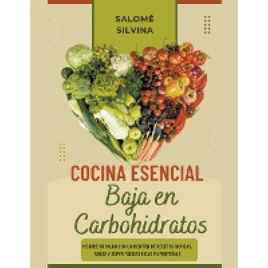 Silvina, Salomé: Cocina Esencial Baja en Carbohidratos