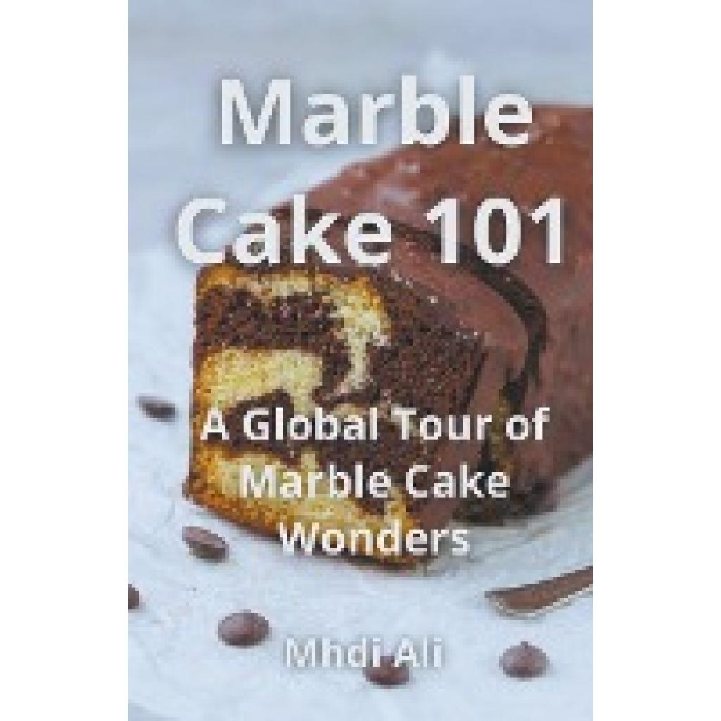 Ali, Mhdi: Marble Cake 101