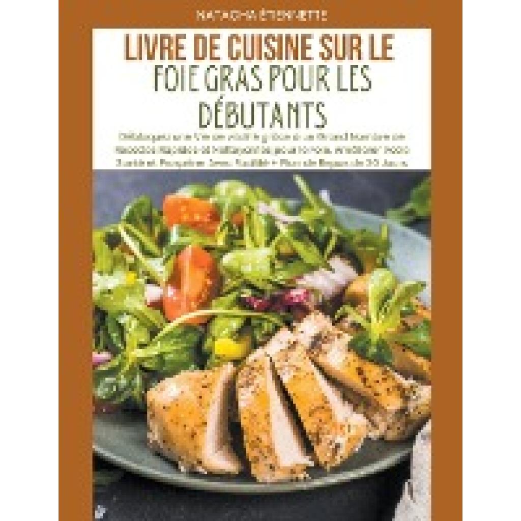 Étiennette, Natacha: Livre de Cuisine sur le Foie Gras pour les Débutants