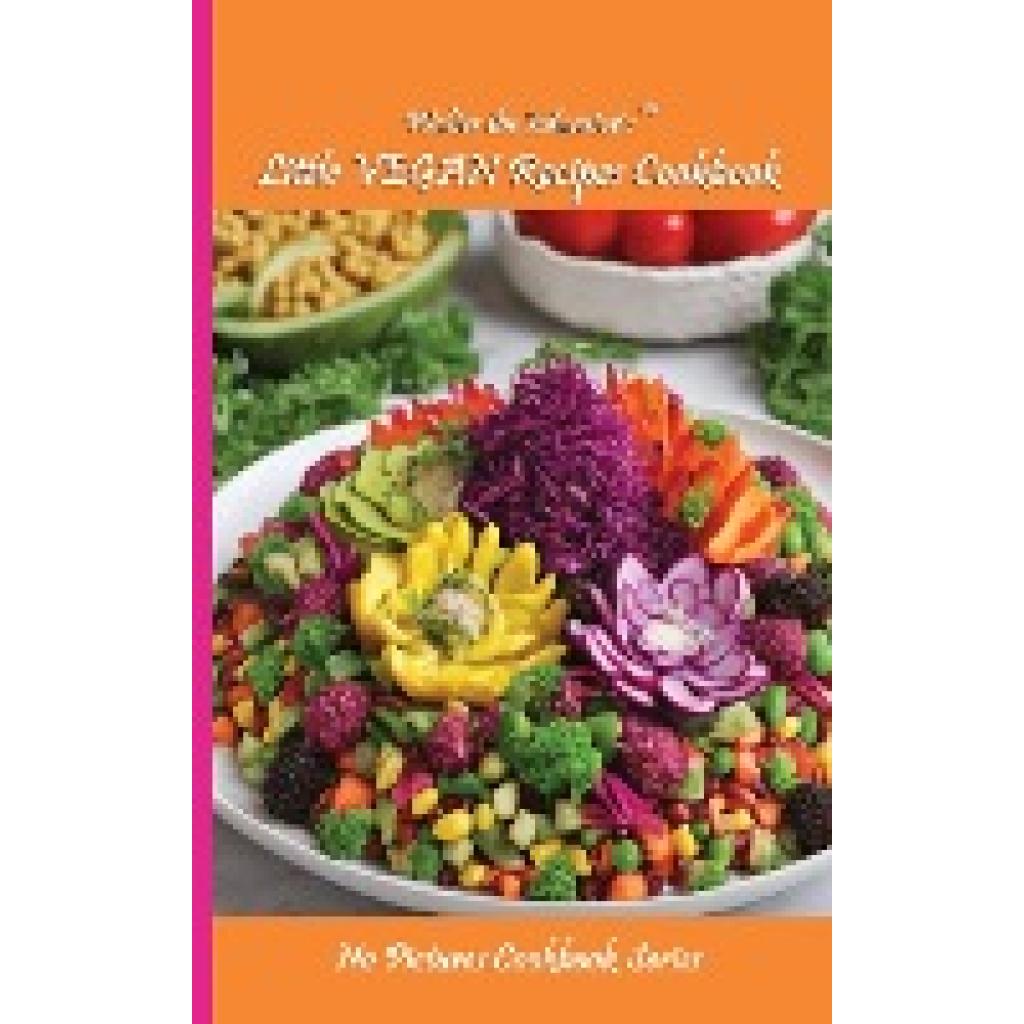 Walter the Educator: Walter the Educator's Little VEGAN Recipes Cookbook