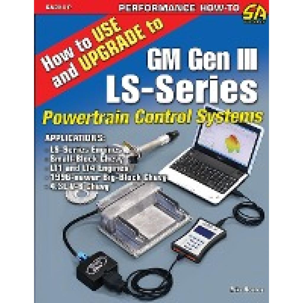 Noonan, Mike: How to Use and Upgrade to GM Gen III LS-Series Powertrain Control Systems