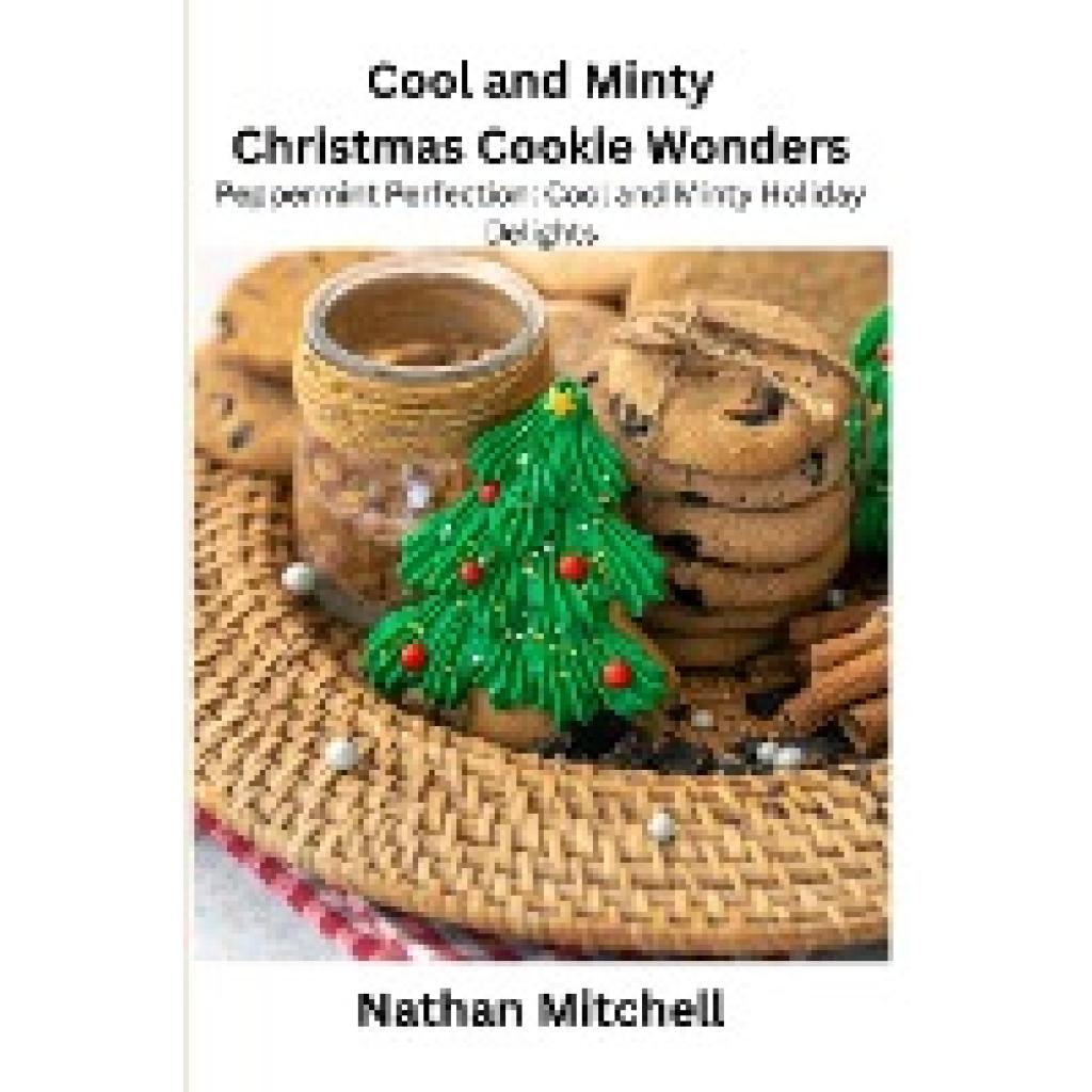 Mitchell, Nathan: Cool and Minty Christmas Cookie Wonders