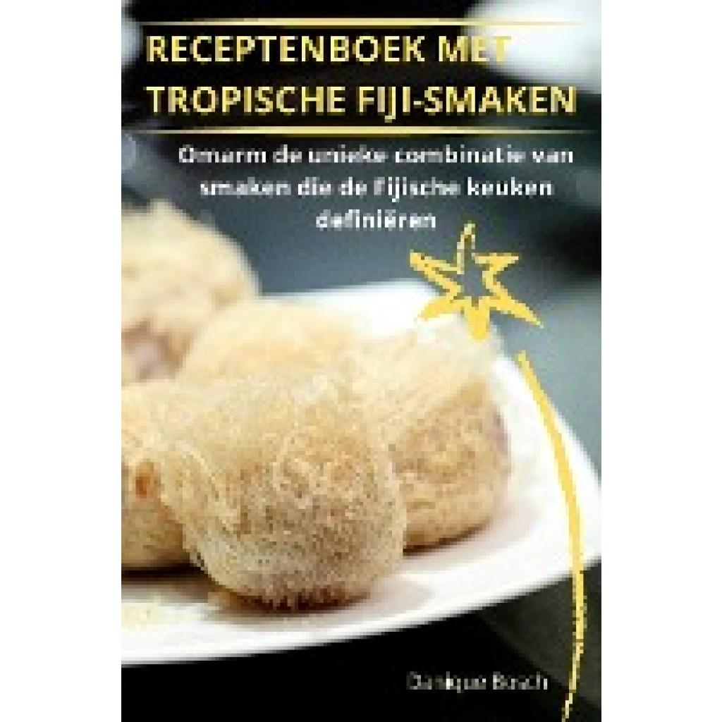 Danique Bosch: RECEPTENBOEK MET TROPISCHE FIJISMAKEN