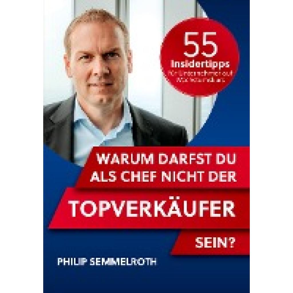 Semmelroth, Philip: Warum darfst du als Chef nicht der Topverkäufer sein?