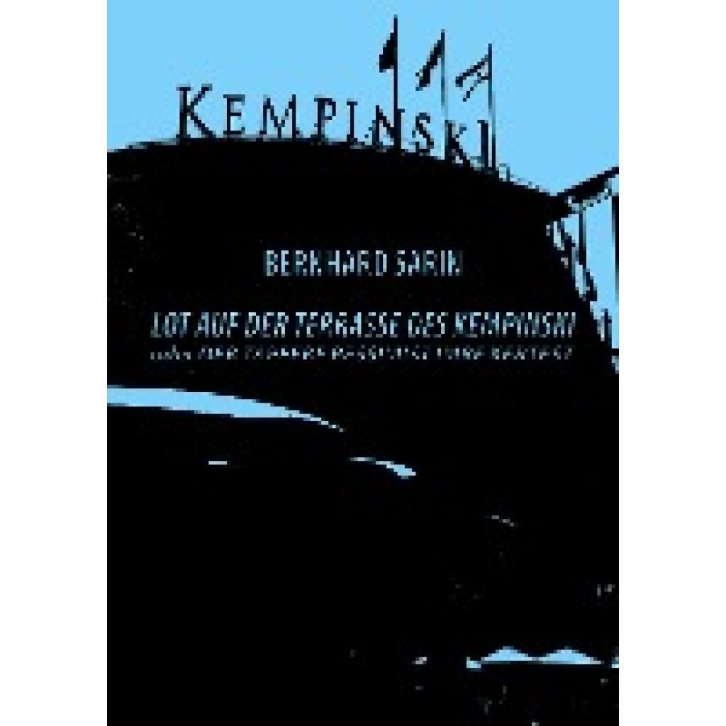 Sarin, Bernhard: Lot auf der Terrasse des Kempinski oder Der tapfere Pessimist Imre Kertész