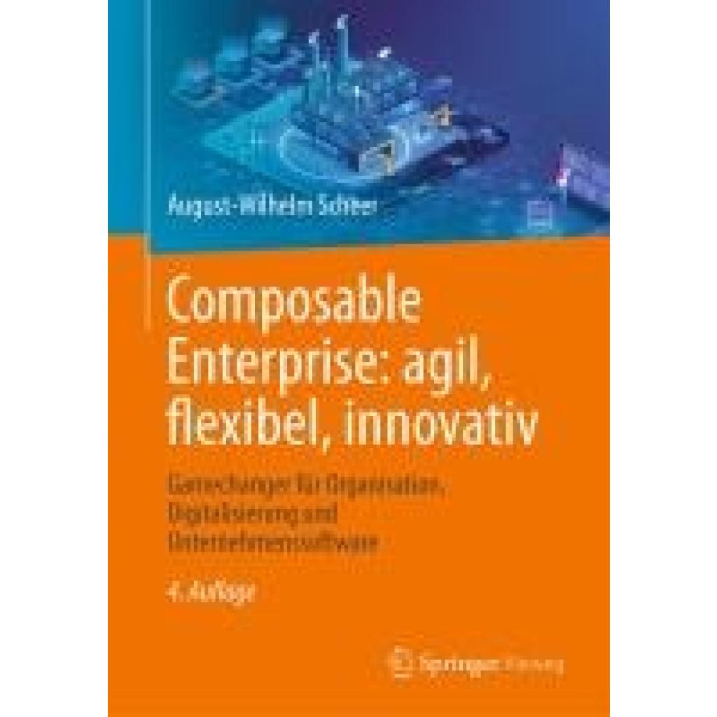 Scheer, August-Wilhelm: Composable Enterprise: agil, flexibel, innovativ