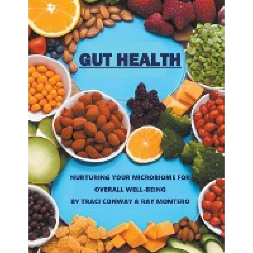 Conway, Traci: GUT HEALTH - Nurturing Your Microbiome for Overall Well-Being