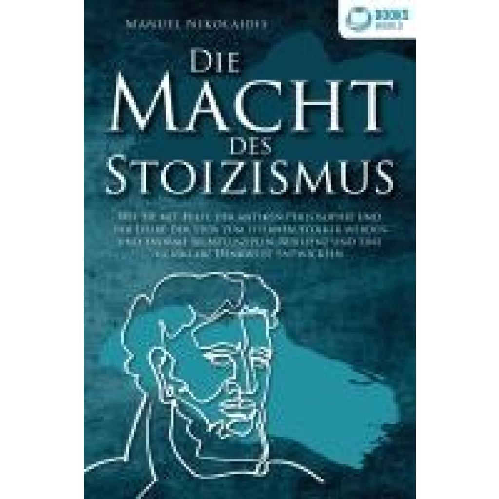 9783989370425 - DIE MACHT DES STOIZISMUS Wie Sie mit Hilfe der antiken Philosophie und der Lehre der Stoa zum eisernen Stoiker werden und enorme Selbstdisziplin Resilienz und eine glasklare Denkweise entwickeln - Manuel Nikolaidis Taschenbuch