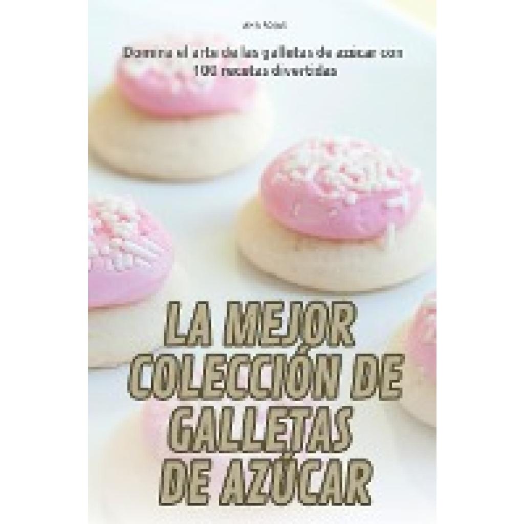 Ana Rojas: LA MEJOR COLECCIÓN DE GALLETAS DE AZÚCAR