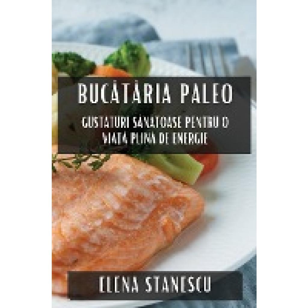 Stanescu, Elena: Buc¿t¿ria Paleo