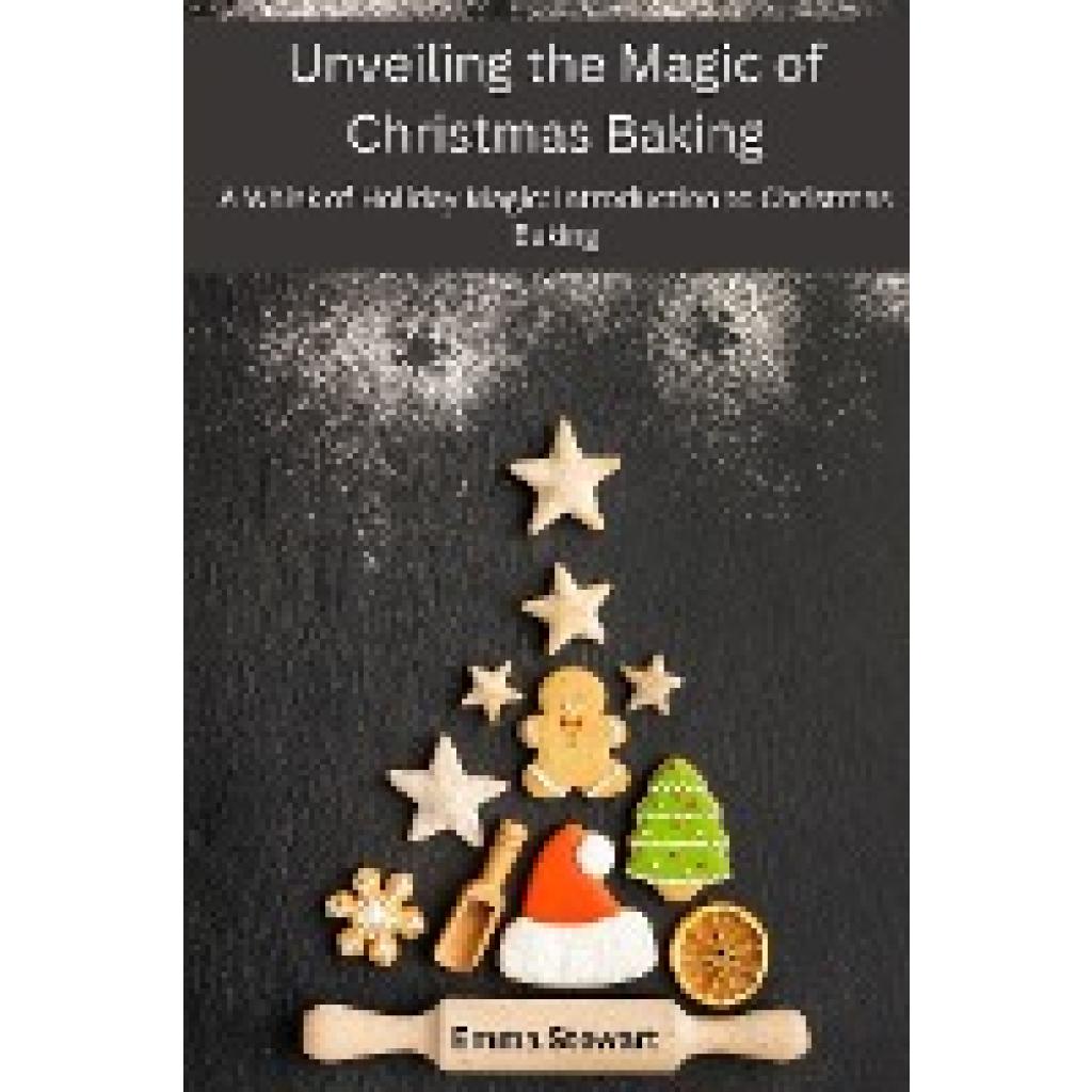 Stewart, Emma: Unveiling the Magic of Christmas Baking