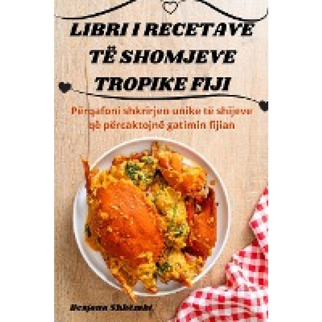 Besjana Shkëmbi: LIBRI I RECETAVE TË SHOMJEVE TROPIKE FIJI