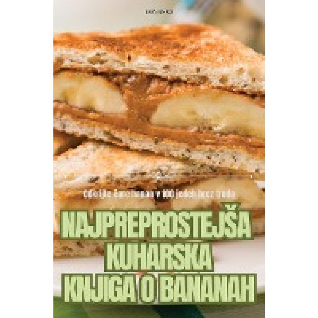 Ema Jenko: NAJPREPROSTEJ¿A KUHARSKA KNJIGA O BANANAH