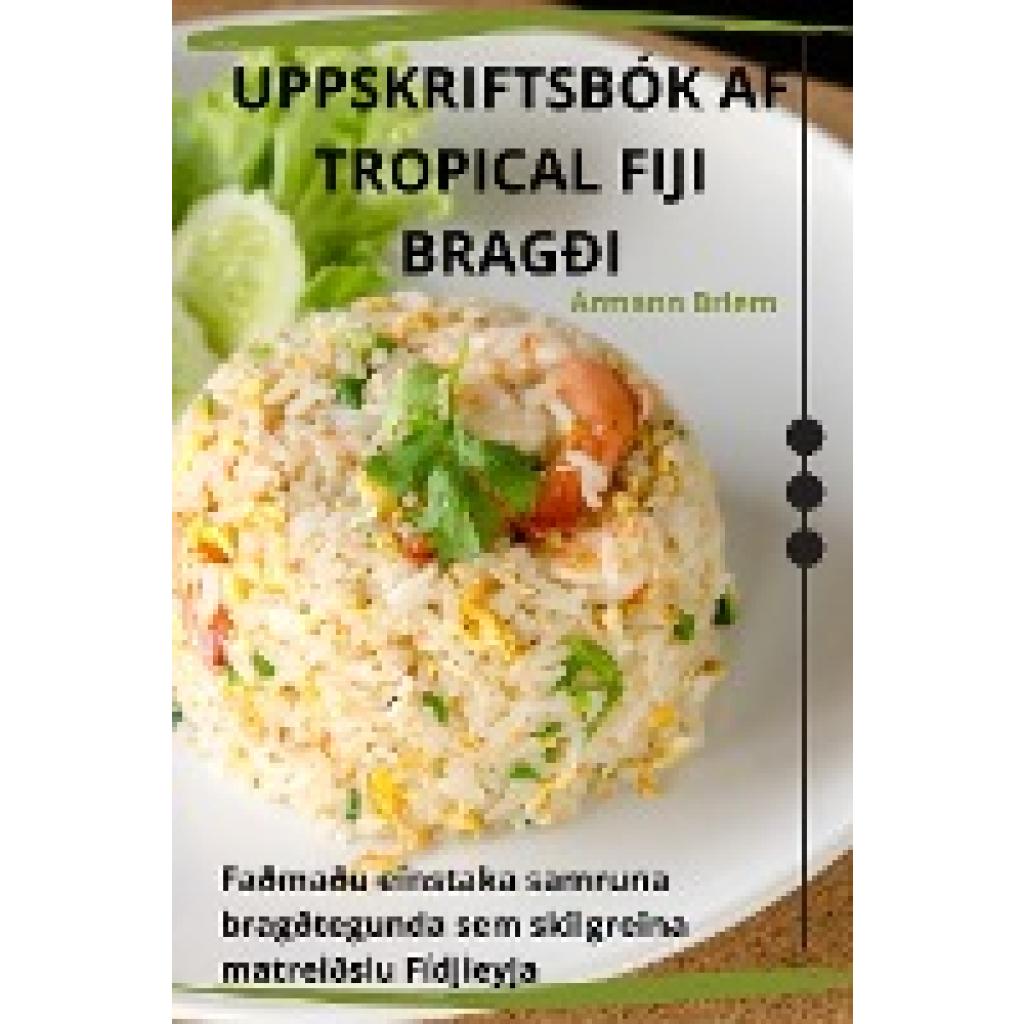 Ármann Briem: UPPSKRIFTSBÓK AF TROPICAL FIJI BRAGÐI