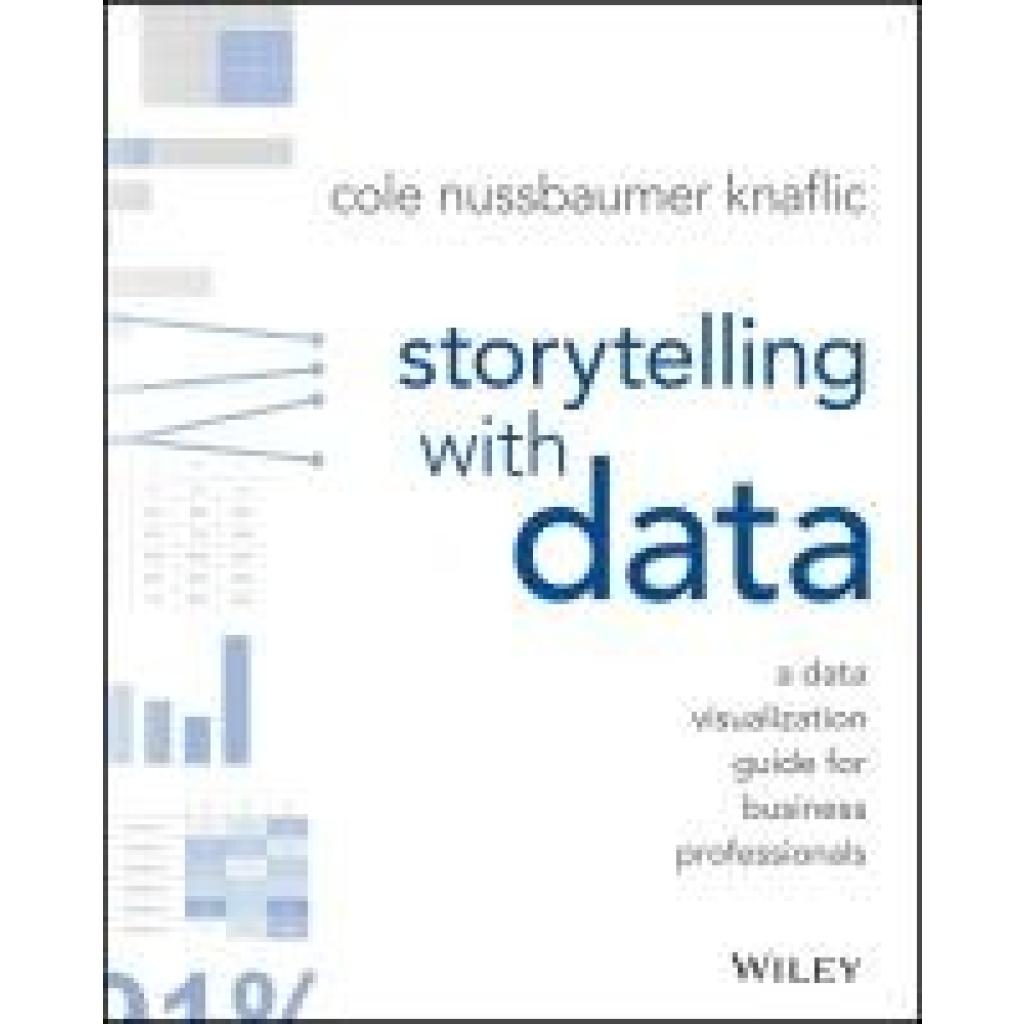 Knaflic, Cole Nussbaumer: Storytelling with Data