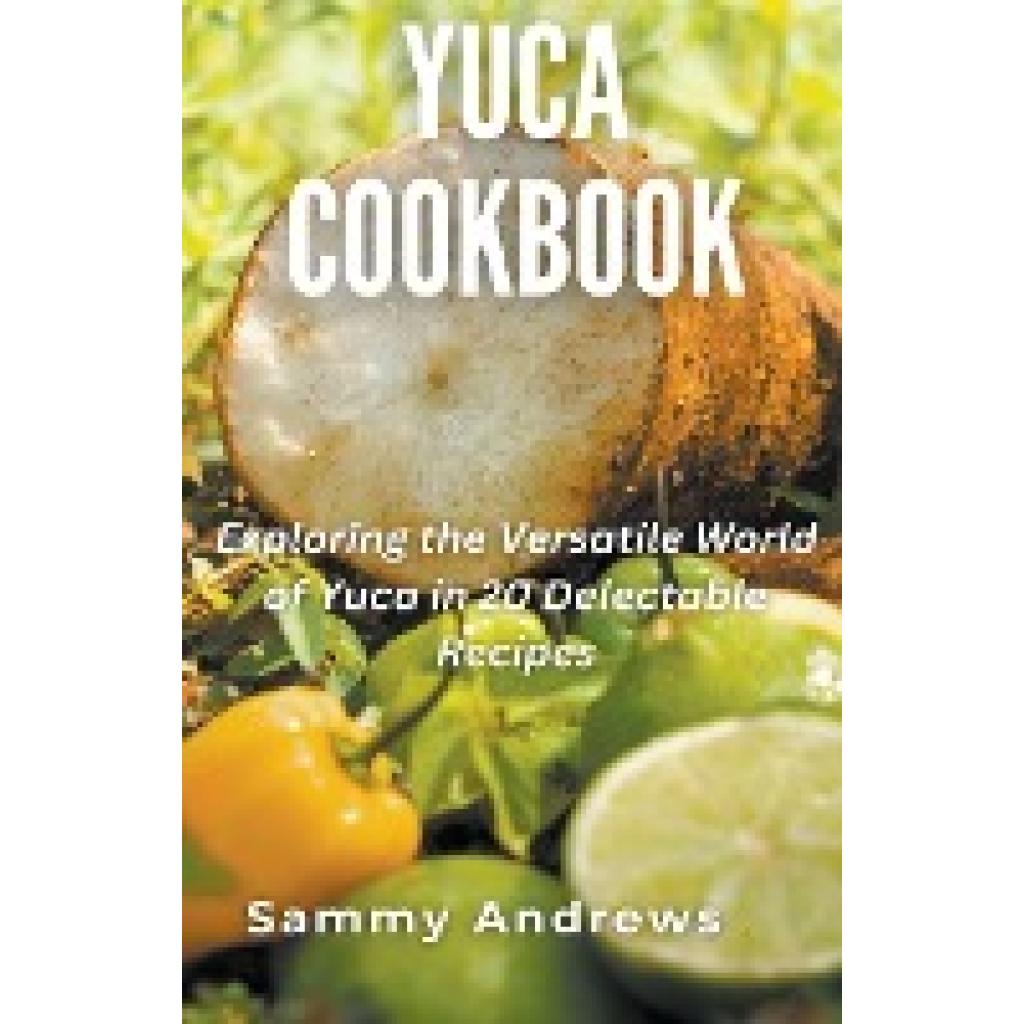 Andrews, Sammy: Yuca Cookbook