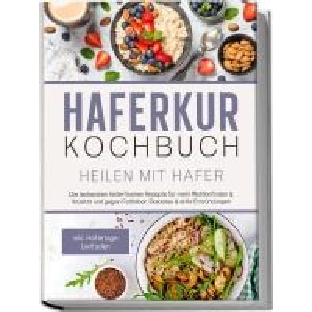 9783969304143 - Haferkur Kochbuch - Heilen mit Hafer Die leckersten Haferflocken Rezepte für mehr Wohlbefinden & Vitalität und gegen Fettleber Diabetes & stille Entzündungen - inkl Hafertage Leitfaden - Sebastian Korporal Taschenbuch