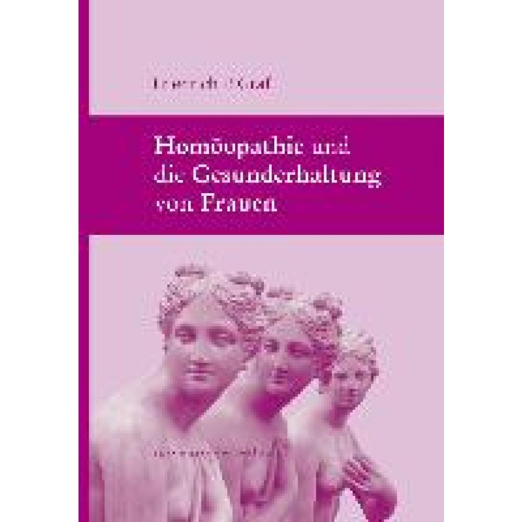 Graf, Friedrich P.: Homöopathie und die Gesunderhaltung von Frauen
