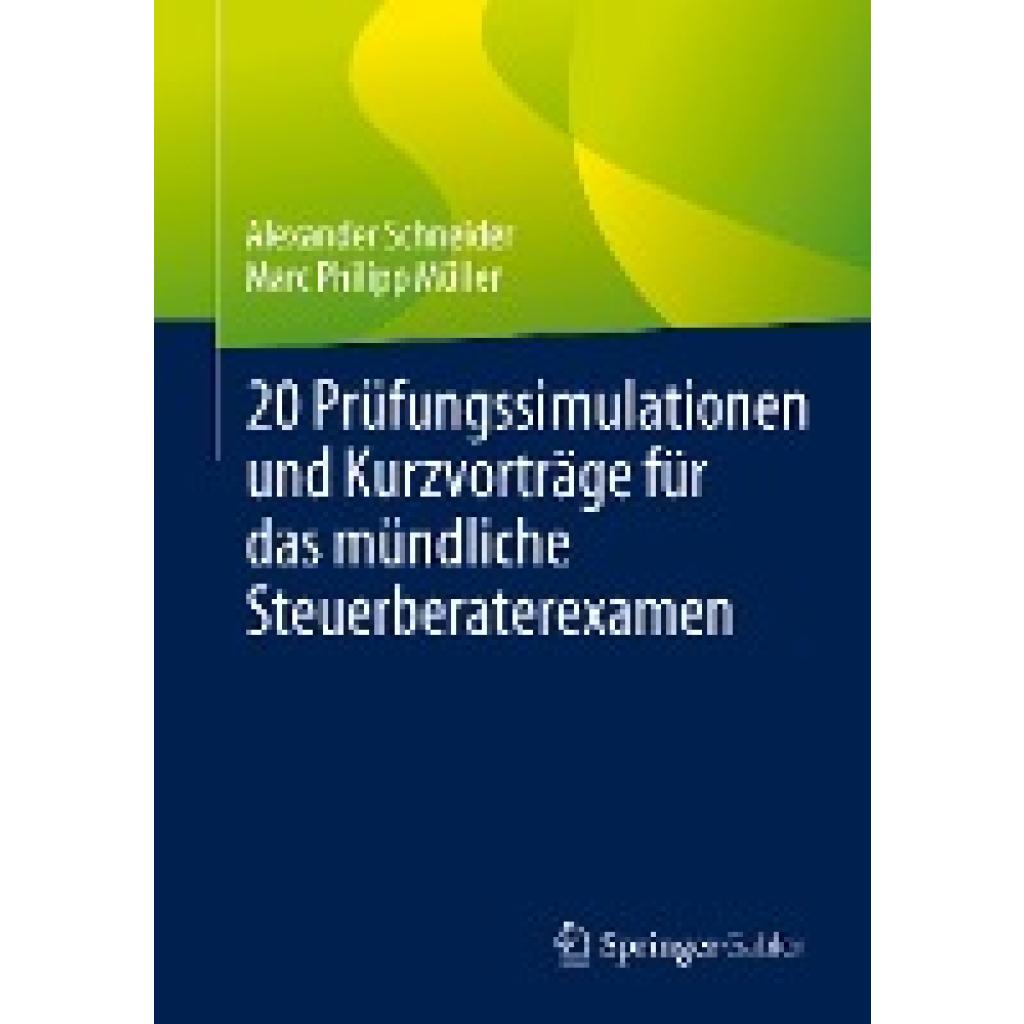 Müller, Marc Philipp: 20 Prüfungssimulationen und Kurzvorträge für das mündliche Steuerberaterexamen