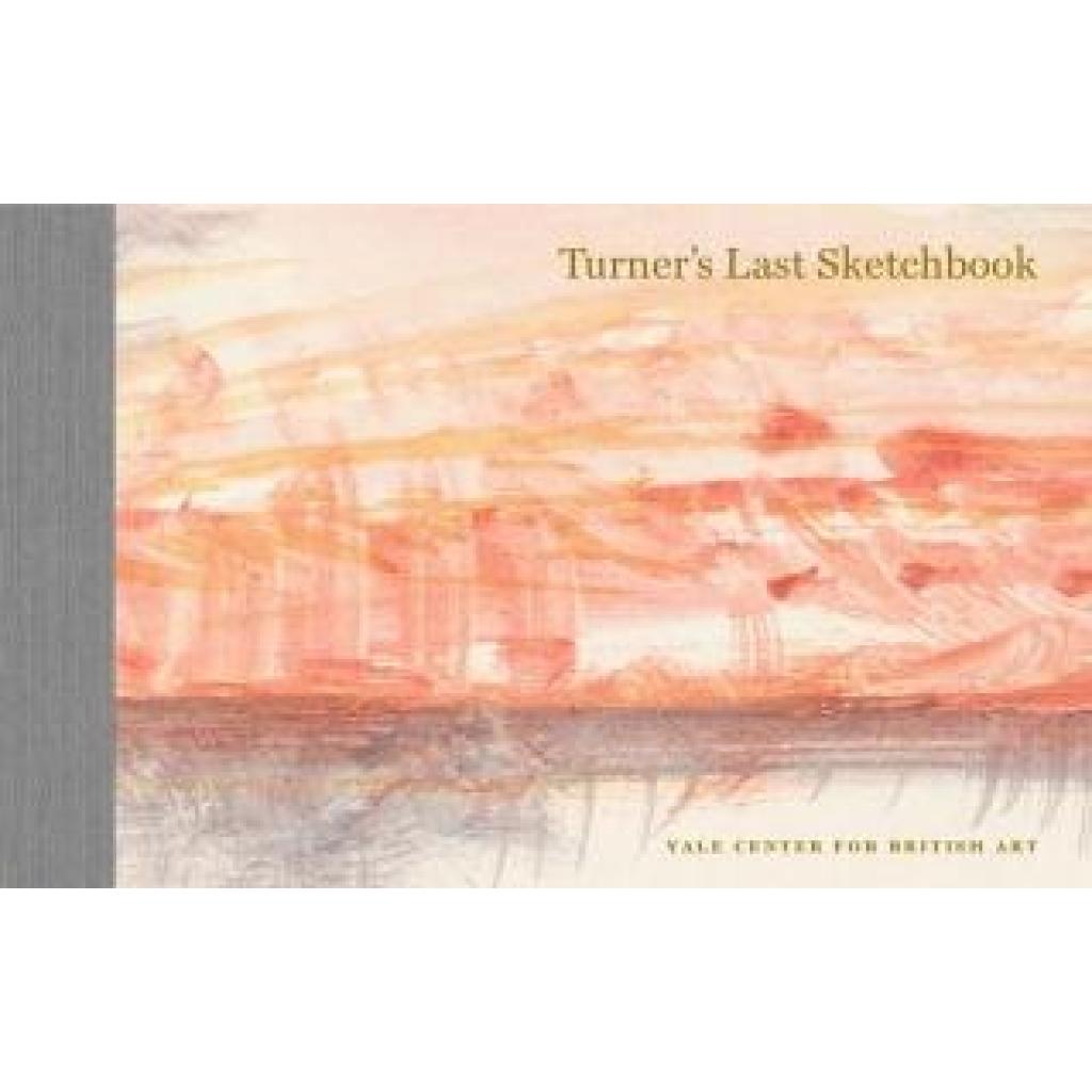 Turner, J. M. W.: Turner's Last Sketchbook