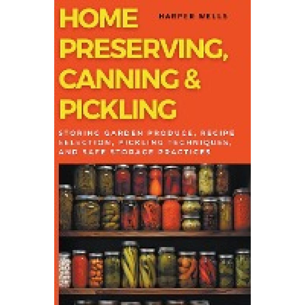 Wells, Harper: Home Preserving, Canning, and Pickling