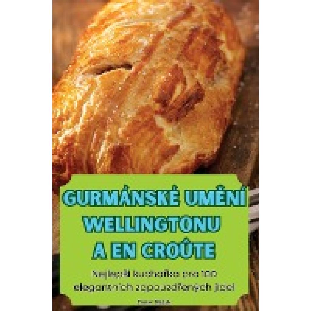 Daniel Bla¿ek: GURMÁNSKÉ UM¿NÍ WELLINGTONU A EN CROÛTE