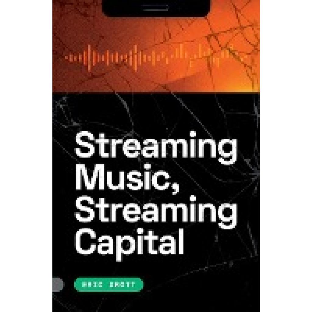 Drott, Eric: Streaming Music, Streaming Capital