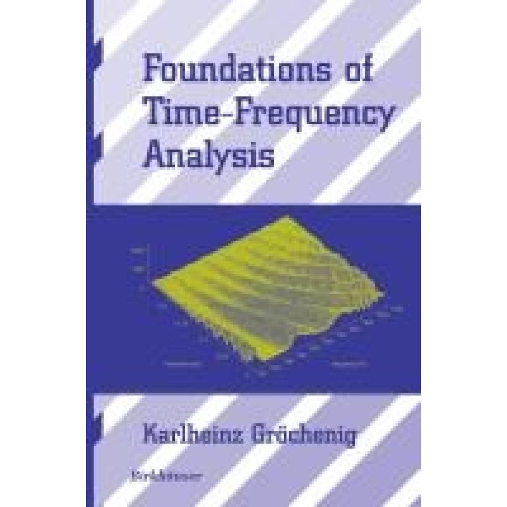 Gröchenig, Karlheinz: Foundations of Time-Frequency Analysis