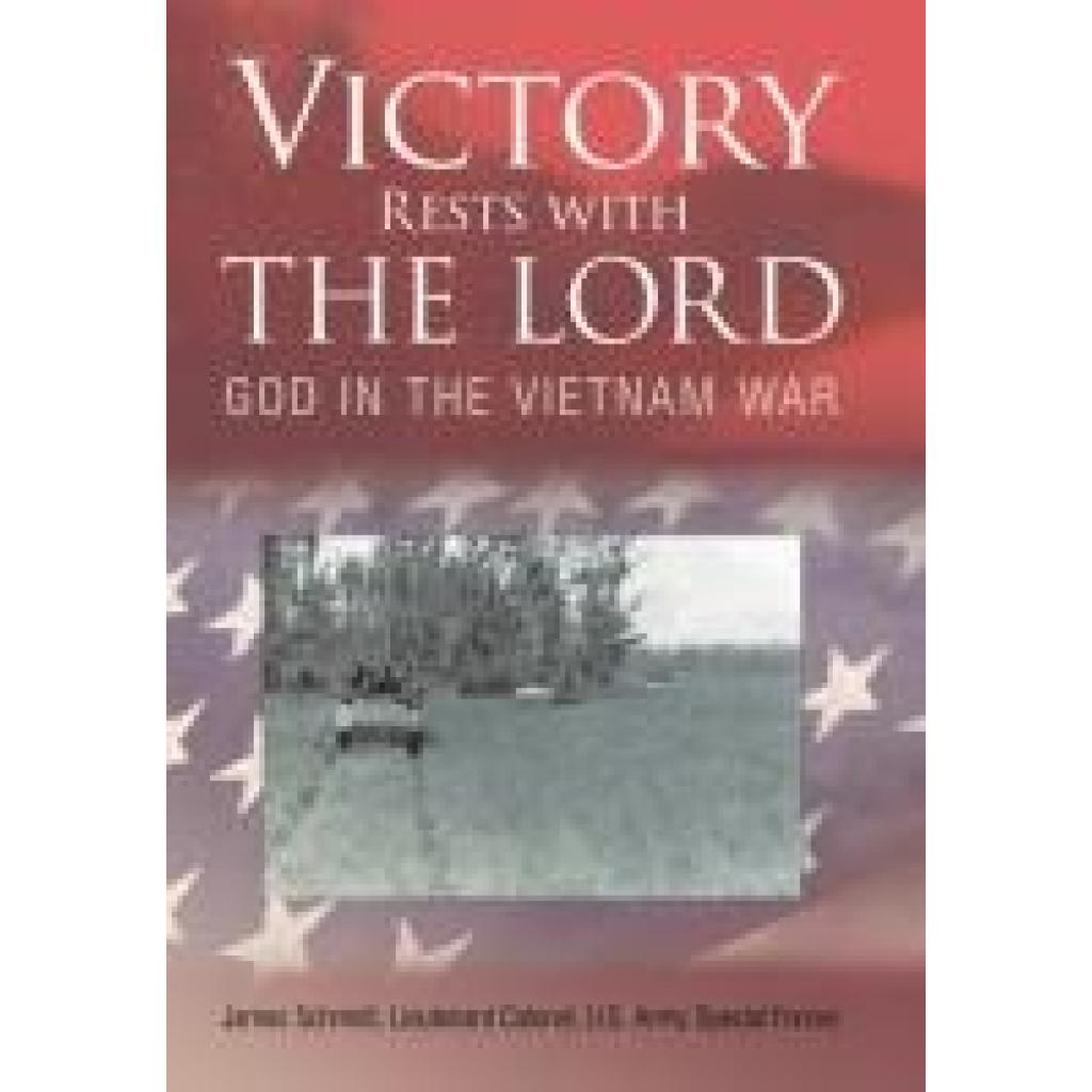 Schmidt, Lieutenant Colonel James: Victory Rests with the Lord