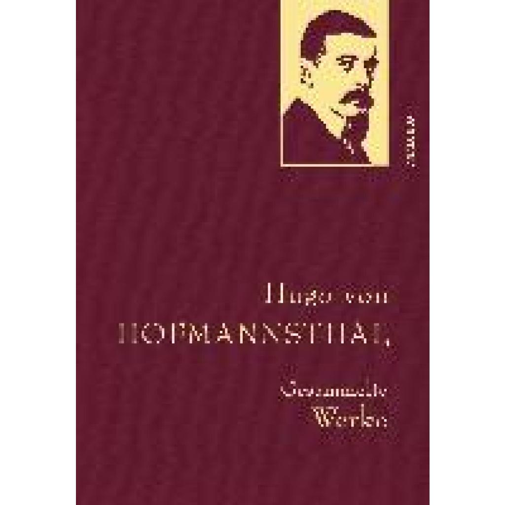 Hofmannsthal, Hugo von: Hugo von Hofmannsthal - Gesammelte Werke