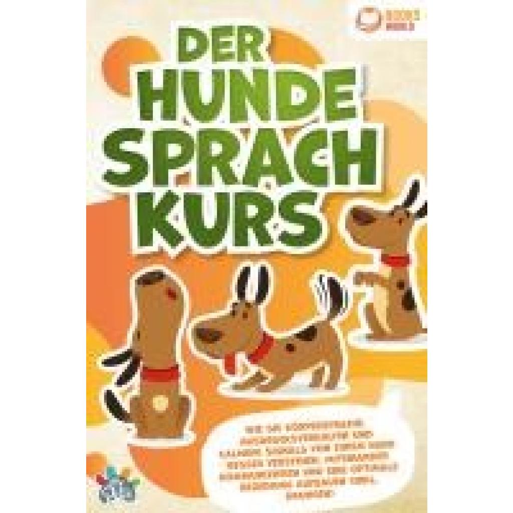 9783989370432 - Der Hunde Sprachkurs Wie Sie Körpersprache Ausdrucksverhalten und Calming Signals von Ihrem Hund besser verstehen miteinander kommunizieren und eine optimale Beziehung aufbauen (inkl Übungen) - My Pets Taschenbuch