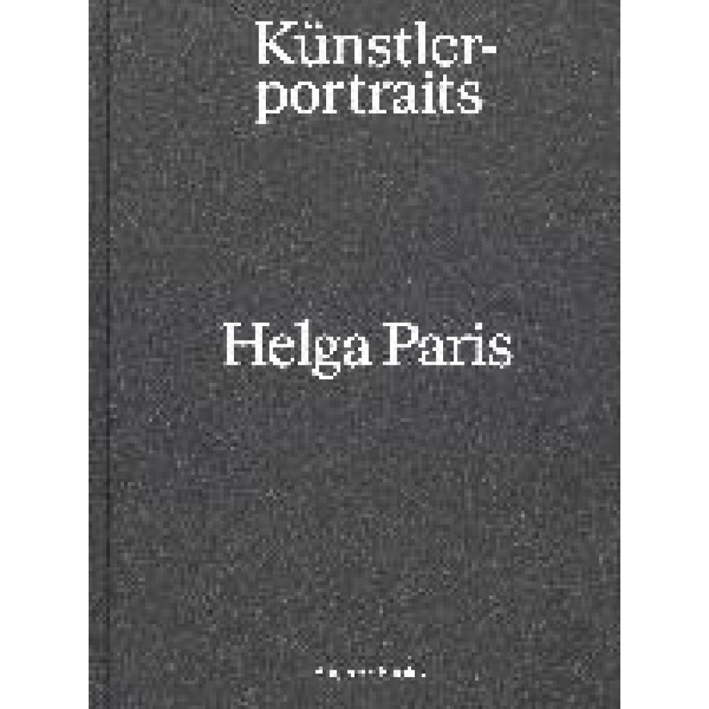 9783959055130 - Helga Paris Künstlerportraits - Eugen Blume Gerhard Wolf Gebunden