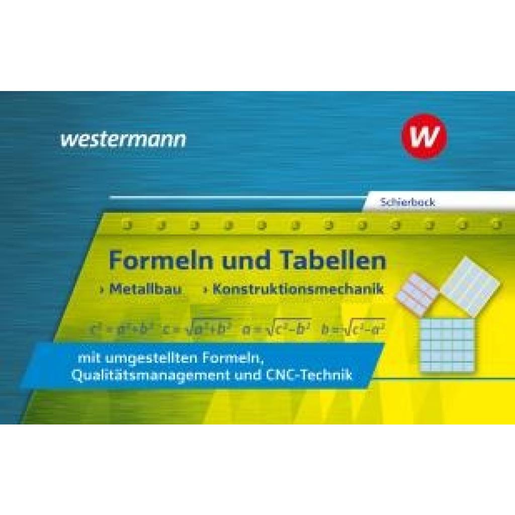 Schierbock, Peter: Formeln und Tabellen - Metallbau, Konstruktionsmechanik mit umgestellten Formeln, Qualitätsmanagement